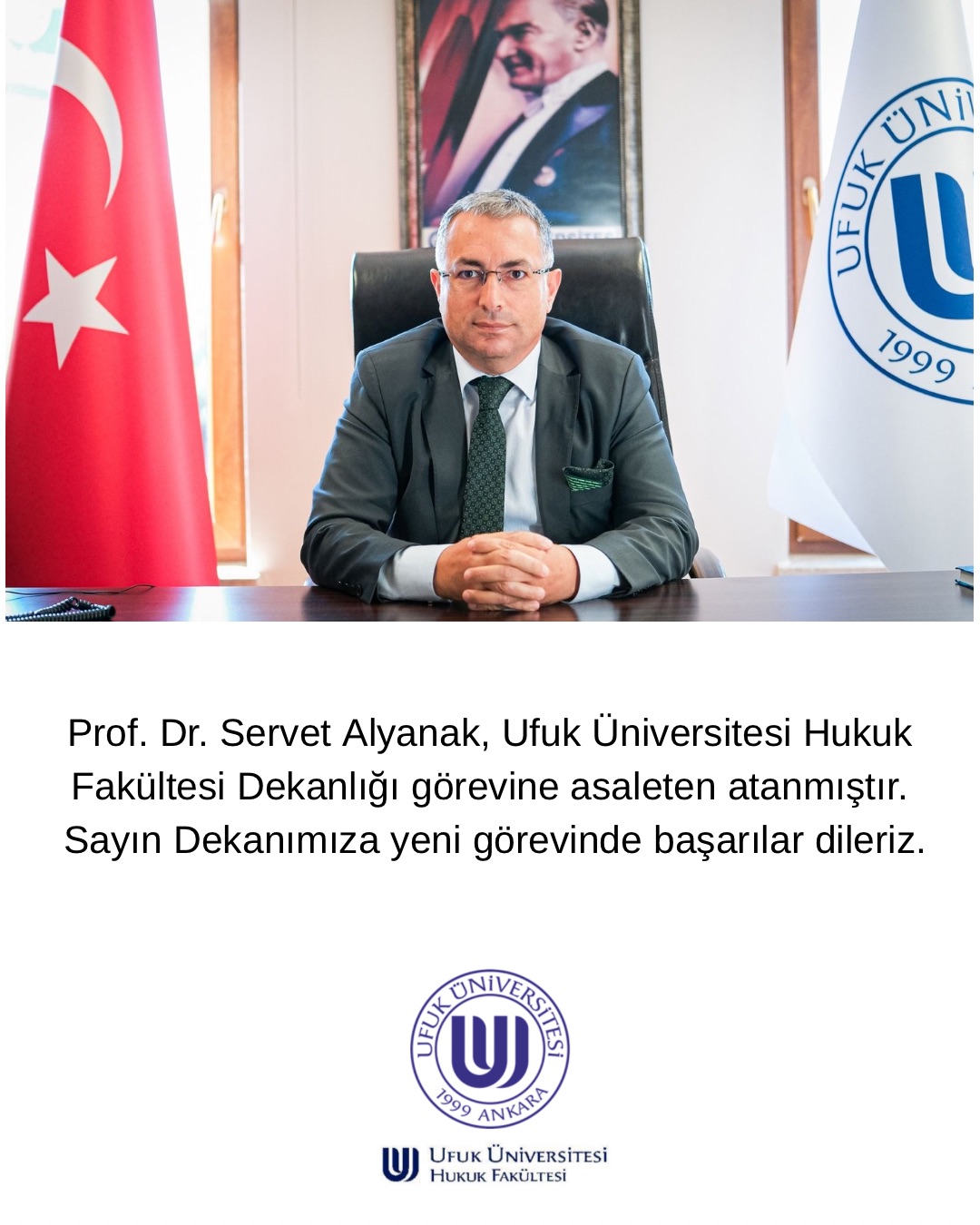 Prof. Dr. Servet Alyanak Ufuk Üniversitesi Hukuk Fakültesi Dekanlığı görevine asaleten atanmıştır.